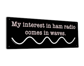 My Interest in Ham Radio Comes in Waves | Metal Sign Wall Decor & Gifts for Amateur, Hobby Ham Radio Operators, Instructors, Technicians