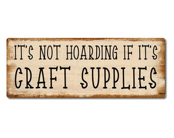 It's Not Hoarding If It's Craft Supplies | Metal Sign | Funny Craft Room Decor & Gifts for Quilter, Sewer, Jewelry Maker,  Artisan, Creator