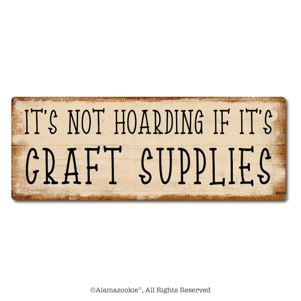 It's Not Hoarding If It's Craft Supplies | Metal Sign | Funny Craft Room Decor & Gifts for Quilter, Sewer, Jewelry Maker,  Artisan, Creator