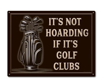 It's Not Hoarding If It's Golf Clubs | Metal Sign | Funny Golfing Gift Idea for Golfers, Golf Lovers, Instructors and Pro Shop Wall Decor