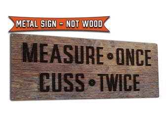 Measure Once Cuss Twice | Metal Sign Wall Decor for Garage, Workshop, Wood Shop, Cabinet Maker, Carpenter, Builder | USA Made