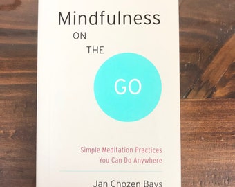 Mindfulness On The Go | Jan Chozen Bays | New Pocket-Size Meditation Practice Book | Proceeds Benefit Meditation Center