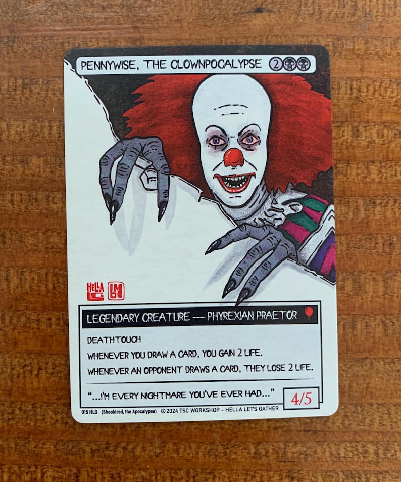 May include: A trading card featuring a cartoon illustration of Pennywise, the clown from the movie "IT", with the text "Pennywise, The Clownpocalypse" and "Legendary Creature - Phyrexian Praetor". The card has a red, white, and green colour scheme and features the text "...I'm every nightmare you've ever had..."