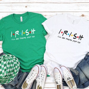 Funny Irish Shirt, St. Patricks Day T Shirt, St. Paddys Day Party Tee, St. Pattys Day Shenanigans Tee, I&#39;ll Be There For You T Shirt