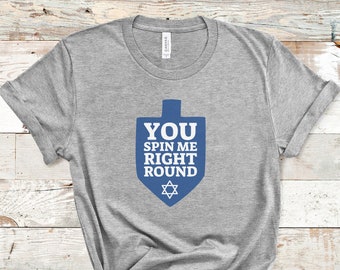 You Spin Me Right Round, Hanukkah Shirt, Dreidel Shirt, Funny Hanukkah Shirt, Jewish Holiday Shirt, Jewish Shirt