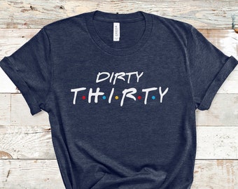 Dirty Thirty Shirt, 30th Birthday T Shirt, 30th Birthday Gift, 30th Birthday Party Tshirt, Funny Birthday Shirt, Turning 30 Tee