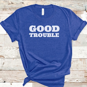 Good Trouble Shirt, John Lewis Shirt, Civil Rights T shirt, Protest Shirt, Black Lives Matter, Equality Shirt