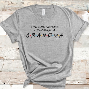 New Grandma Shirt, Pregnancy Announcement, The One Where I Become a Grandma, Gift For Soon To Be Grandma, Pregnancy Reveal Shirt
