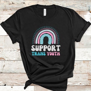 Support Trans Youth, Unisex Rainbow T Shirt, Trans Shirt, Trans Rights Tshirt, Ally Gift, Pride Gifts, LGBTQIA2S+, LGBTQ Pride Tee