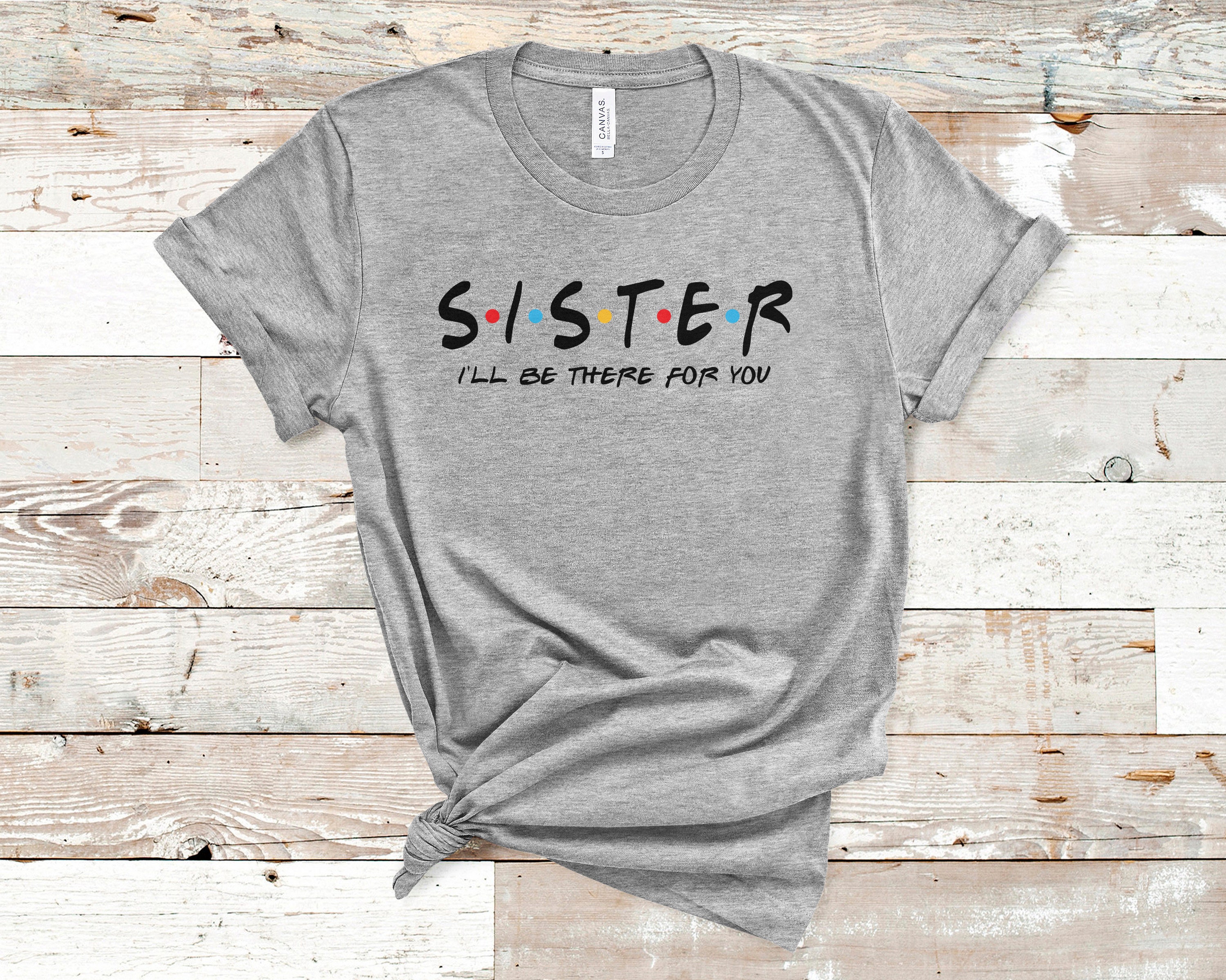Sister Shirt Friends Themed Tshirt Gift For Sister Funny Etsy