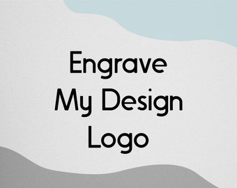 Engrave My Design or Logo