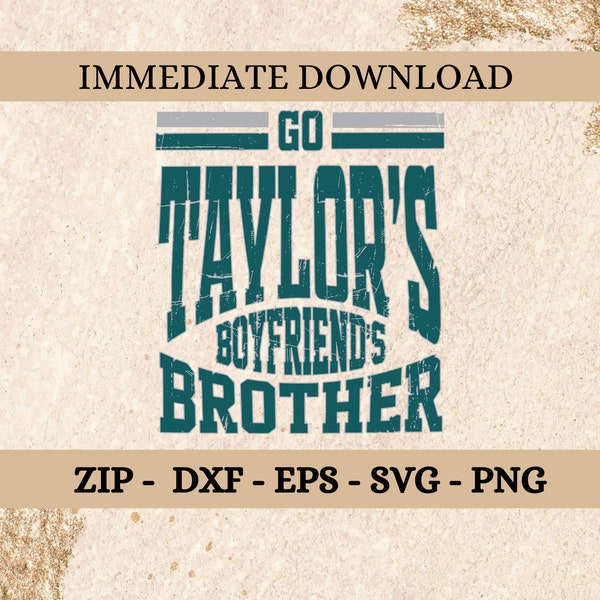 Go Taylor’s Boyfriend’s Brother - instant download file - svg png zip files for Cricut & Silhouette Cameo - Taylor Swift - Eagles - Chiefs