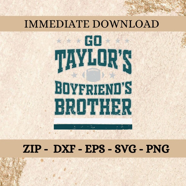 Cute Go Taylor’s Boyfriend Brother - instant download file - svg png zip files for Cricut & Silhouette Cameo - Taylor Swift - Kelce