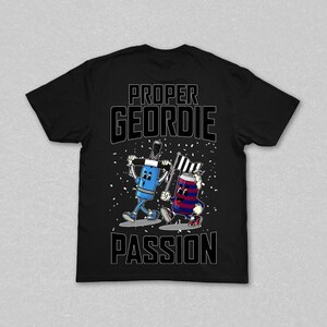 May include: Black t-shirt with the words "PROPER GEORDIE PASSION" in white block letters. The shirt features a cartoon illustration of two characters, one blue and one red, holding flags.