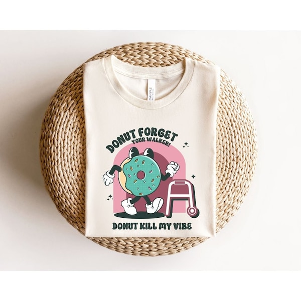 Home Health Donut Kill My Vibe Walker Shirt for Nurse, Physical Therapists, Speech Therapist, Occupational Therapists