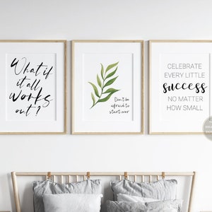 May include: Three printable wall art prints with inspirational quotes. The first print says "What if it all works out?" The second print features a green leaf with the quote "Don't be afraid to start over." The third print says "Celebrate every little success, no matter how small."