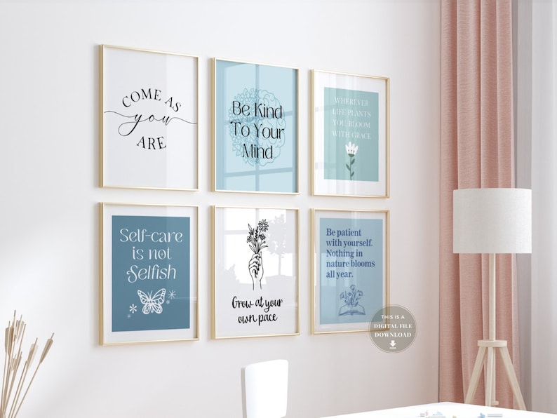 May include: Six printable wall art prints with inspirational quotes and floral designs. The prints have a light blue background with white and black text. The quotes include "Come as you are", "Be Kind to Your Mind", "Wherever life plants you, bloom with grace", "Self-care is not selfish", "Grow at your own pace", and "Be patient with yourself. Nothing in nature blooms all year."