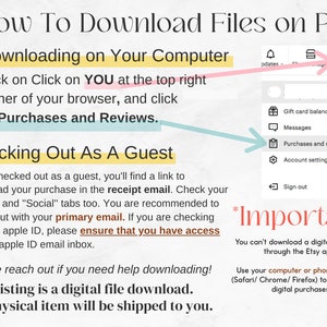May include: A screenshot of a computer screen showing instructions on how to download digital files purchased on Etsy. The instructions include clicking on "Purchases and Reviews" in the top right corner of the browser. The text also states that digital files cannot be downloaded through the Etsy app and that users should use a computer or phone browser to access their digital purchases.