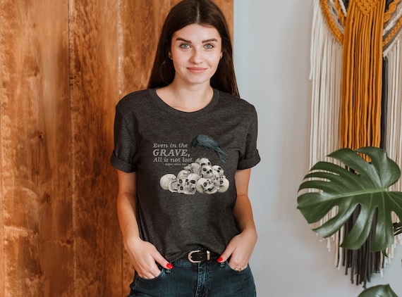 Edgar Allan Poe Shirt, Skull and Raven Shirt, Even in the Grave Quote, Book Club Shirt, Dark Academia Shirt, Goth Shirt, Soft Unisex Shirt