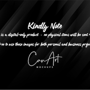May include: Black and white text on a black background with a diagonal pattern. The text reads "Kindly Note This is a digital-only product - no physical items will be sent. Feel free to use these images for both personal and business projects! Can Art MOCKUPS"