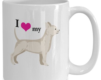 Chihuahua Mug Gift - I love my Chihuahua 11oz 15 oz Coffee Mug - Chihuahua Mom Gift - Chihuahua Dad Gift - Chihuahua Dog Lovers Gift Tea Mug