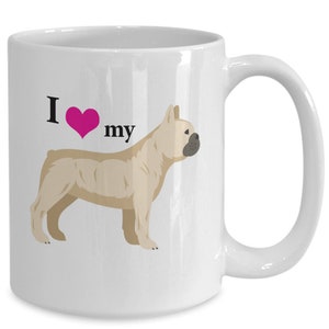 French Bulldog Mug Gift - I love my French Bulldog 11oz 15 oz Coffee Mug - French Bulldog Mom Gift - French Bulldog Dad Gift - Dog Lovers