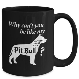 Pit Bull Mug Gift - Why Can&#39;t you be like my Pit Bull 11oz 15 oz Coffee Mug - Pit Bull Mom Gift - Pit Bull Dad Gift - Pit Bull Dog Lover Mug