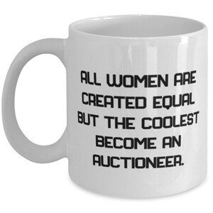 Unique Auctioneer 11oz 15oz Mug, All Women Are Created Equal But The., Gifts For Colleagues, Present From Friends, Cup For Auctioneer