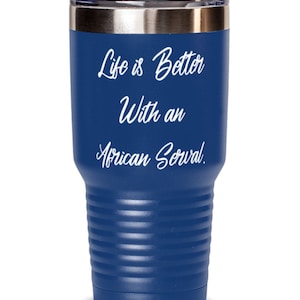 Life Is Better With An African Serval. 30oz Tumbler, African Serval Cat Insulated Tumbler, Funny Gifts For African Serval Cat