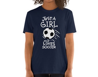 Soccer Shirt, Just a girl who loves Soccer Short Sleeve Shirt, Soccer Girl, Soccer Mom, Soccer Grandma, Soccer Gift, Soccer Player