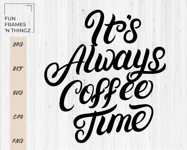 Free Free 198 Its Always Coffee Time Svg SVG PNG EPS DXF File