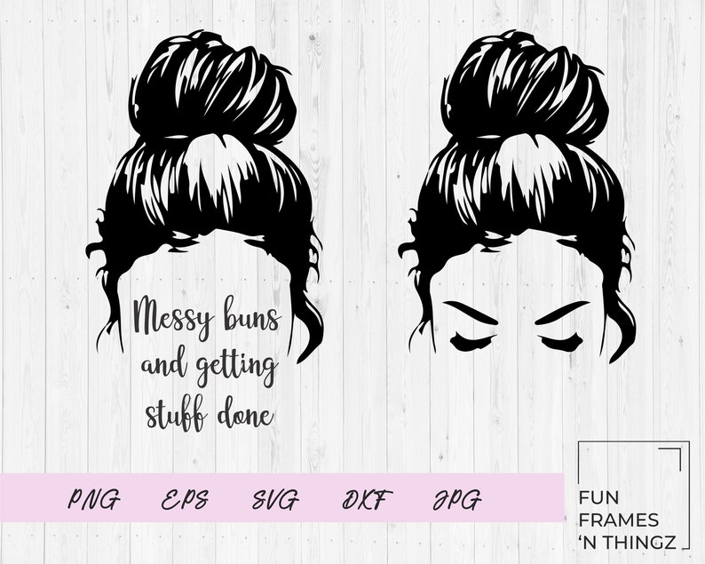 Download Messy Buns and Getting Stuff Done SVG Smart & Sassy SVG ...