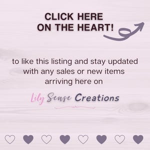 May include: A light purple graphic with dark purple text that reads CLICK HERE ON THE HEART! to like this listing and stay updated with any sales or new items arriving here on Lily Sense Creations, featuring an arrow and eight hearts.
