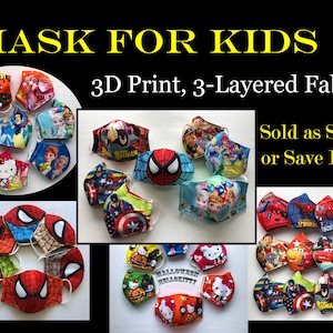 May include: Assortment of colorful 3D printed fabric face masks for kids. The masks feature various cartoon characters, including Spiderman, Hello Kitty, and Batman. The text "MASK FOR KIDS" and "3D Print, 3-Layered Fabric" is displayed at the top of the image. The text "Sold as Single or Save Packs" is displayed on the right side of the image.