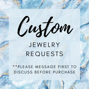 CUSTOM Jewelry Requests Only