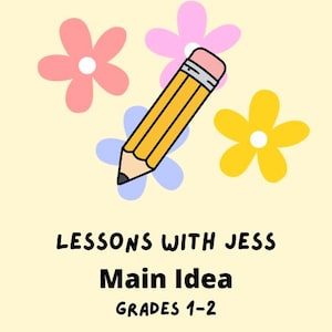 May include: A yellow pencil with a pink eraser is centered above three stylized flowers in pink, light blue, and yellow. Below the illustration, the text reads: LESSONS WITH JESS, Main Idea, GRADES 1-2. The entire design is set against a pale yellow background.