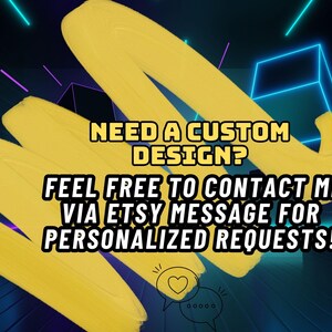 May include: A digital graphic featuring three thick, yellow, textured brush strokes against a dark background with glowing blue geometric lines. The text reads: NEED A CUSTOM DESIGN? FEEL FREE TO CONTACT ME VIA ETSY MESSAGE FOR PERSONALIZED REQUESTS!