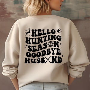 Hello Hunting Season Goodbye Husband Sweatshirt Hunting season wife Shirt Crewneck Hunters Wife Shirt, Funny Hunting Wife Hunter's Wife Gift