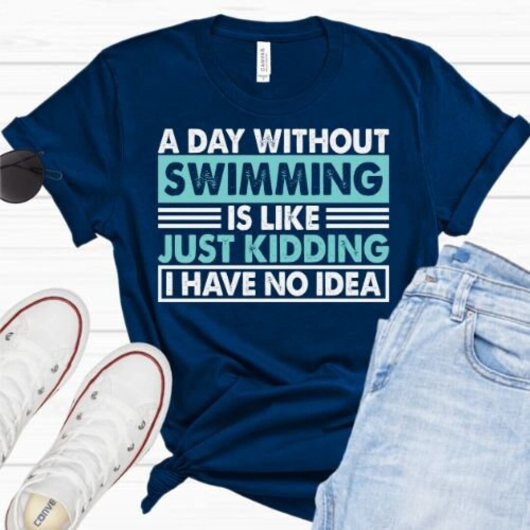 Funny Swim Shirt A Day Without Swimming Shirt Swimming Etsy
