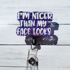 I'm Nicer Than My Face Looks Badge Reel, badge holder, funny badge holder, humor, sarcastic badge holder, glitter badge reel