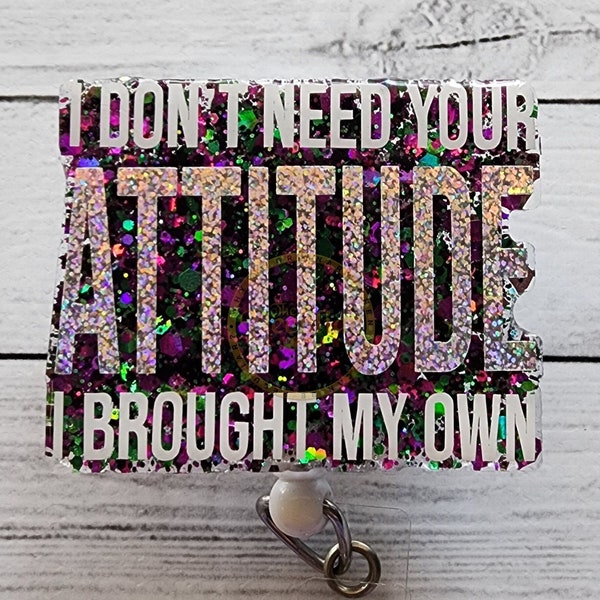 I Don't Need Your Attitude Badge Reel, Badge holder, Sassy, work badge, for her, glitter, for nurses, gift ideas, humor