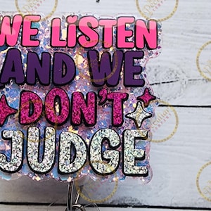 We Listen, We Don&#39;t Judge Badge Reel: Pink Glitter Acrylic, Handmade