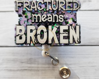 Fractured Means Broken Badge Reel, Ortho, Orthopedic, badge holder, OR Nurse