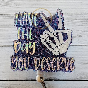 Have The Day You Deserve Badge Reel, skeleton hand, badge holder, statement piece, retail worker, healthcare worker