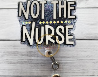 Funny 'Not The Nurse' Badge Reel: Holographic Glitter Acrylic, RN Gift