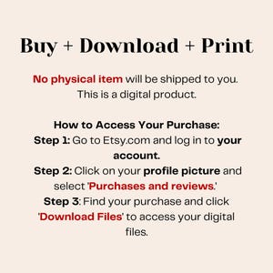 May include: Text graphic with the words "Buy + Download + Print." Instructions are provided on how to access a digital product purchased on Etsy. The text is in a black font on a cream-colored background.