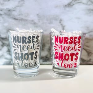 Nurses Need Shots Too Shot Glass, Nurse Shot Glass, Funny Gift for Nurse, Nurse Appreciation Gift, Personalized RN Nurse Graduation Gift