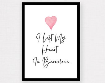 I Left My Heart In Barcelona | Barcelona Poster, City Print, Travel Print, Wall Art, Travel Gift, Romantic Gift, Engagement, Proposal, Love