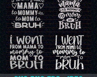 I Went from Mama to Mommy to Mom to Bruh SVG PNG JPEG, Mom Life Svg, Mom svg, Mothers Day svg, Mama svg, Silhouette, Cameo, Cricut
