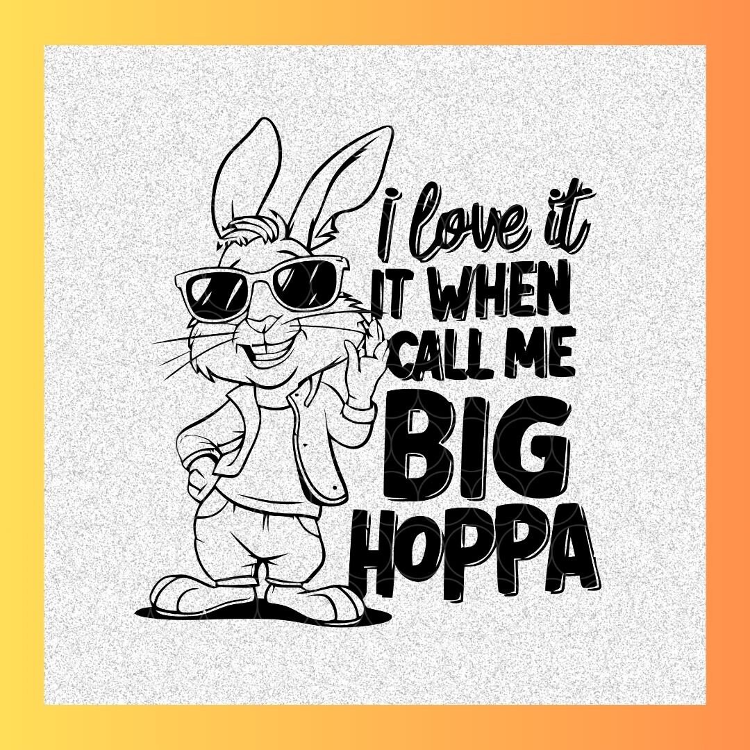 Big Hoppa Svg File, I love it When You Call Me Big Hoppa Svg